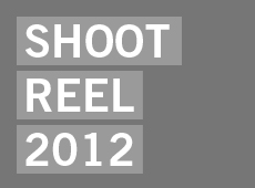 Shoot Reel 2012